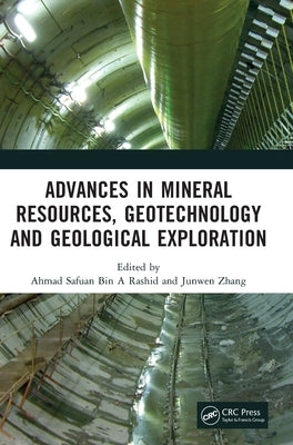 Advances in Mineral Resources, Geotechnology and Geological Exploration: Proceedings of the 7th International Conference on Mineral Resources, Geotech by Rashid, Ahmad Safuan Bin a.