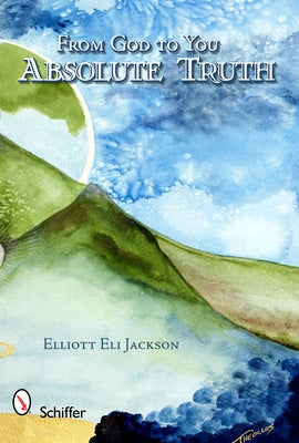 From God to You: Absolute Truth: Absolute Truth by Jackson, Elliott Eli