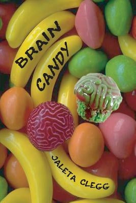 Brain Candy: 18 Tales of Silly and Not-so-silly Horror by Clegg, Jaleta