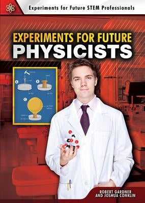 Experiments for Future Physicists by Gardner, Robert