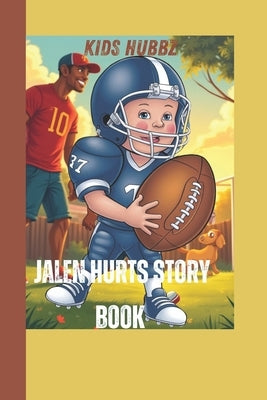 Jalen Hurts Story Book: How One Quarterback kid Never Quit and Reached the Top by Hubbz, Kids