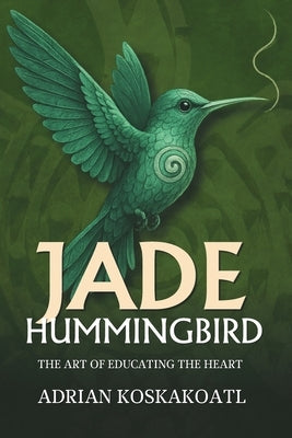 Jade Hummingbird: The Art of Education the Heart by Sevilla, Sergio