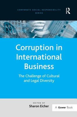 Corruption in International Business: The Challenge of Cultural and Legal Diversity by Eicher, Sharon