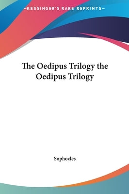 The Oedipus Trilogy the Oedipus Trilogy by Sophocles