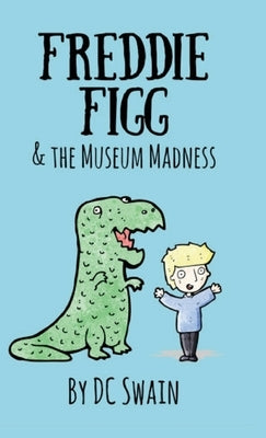 Freddie Figg & the Museum Madness by Swain, DC