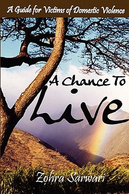 A Chance To Live: A Guide for Victims of Domestic Violence by Sarwari, Zohra