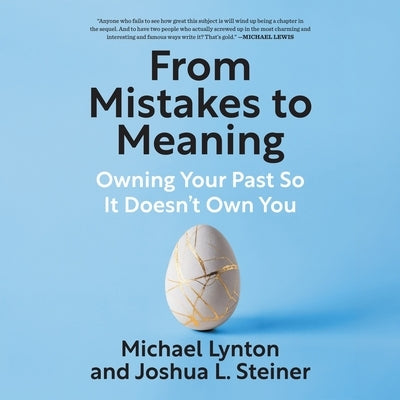 From Mistakes to Meaning: Owning Your Past So It Doesn't Own You by Lynton, Michael