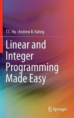 Linear and Integer Programming Made Easy by Hu, T. C.