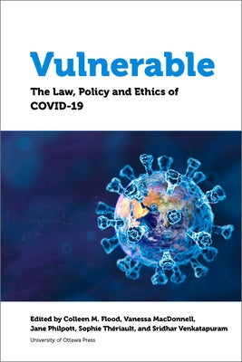 Vulnerable: The Law, Policy and Ethics of Covid-19 by Flood, Colleen M.