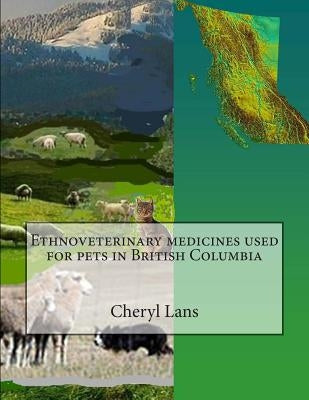 Ethnoveterinary medicines used for pets in British Columbia by Lans, Cheryl Alison