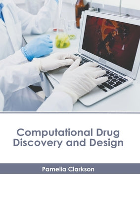 Computational Drug Discovery and Design by Clarkson, Pamelia