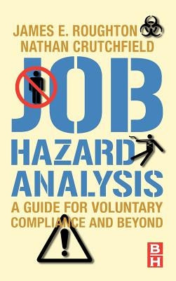 Job Hazard Analysis: A Guide for Voluntary Compliance and Beyond by Roughton, James