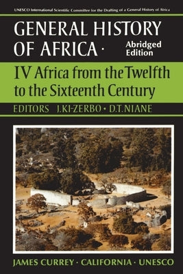 UNESCO General History of Africa, Vol. IV, Abridged Edition: Africa from the Twelfth to the Sixteenth Centuryvolume 4 by KI-Zerbo, Joseph