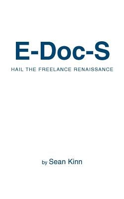 E-Doc-S: Hail the Freelance Renaissance by Kinn, Sean