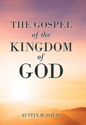 The Gospel of the Kingdom of God by Dayal, Austin R.