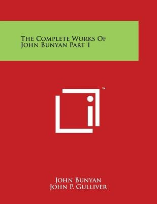 The Complete Works Of John Bunyan Part 1 by Bunyan, John