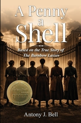 A Penny a Shell: Based on the true story of the Barnbow Lasses by Bell, Antony John