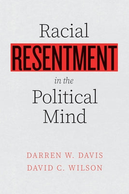 Racial Resentment in the Political Mind by Davis, Darren W.