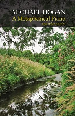 A Metaphorical Piano and Other Stories by Hogan, Michael