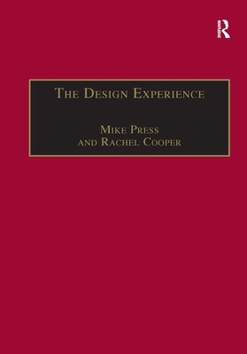 The Design Experience: The Role of Design and Designers in the Twenty-First Century by Press, Mike