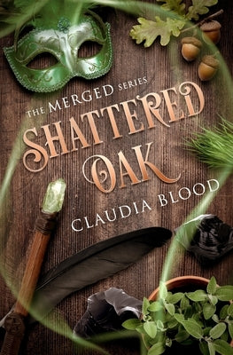Shattered Oak: A supernatural post apocalyptic fantasy with a touch of romance by Blood, Claudia