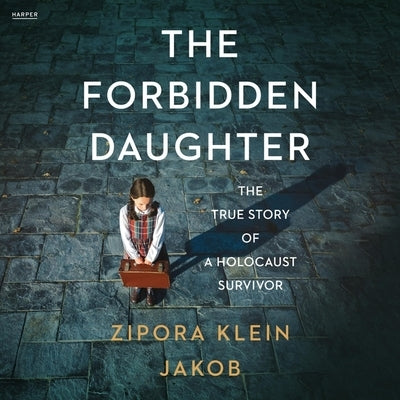 The Forbidden Daughter: The True Story of a Holocaust Survivor by Jakob, Zipora Klein