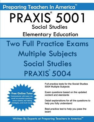 PRAXIS 5001 Social Studies Elementary Education by America, Preparing Teachers in