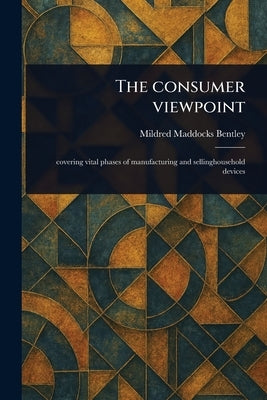 The Consumer Viewpoint by Bentley, Mildred Maddocks