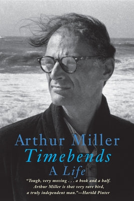 Timebends: A Life by Miller, Arthur
