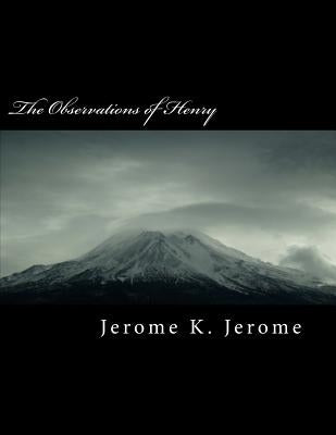 The Observations of Henry by Jerome, Jerome K.