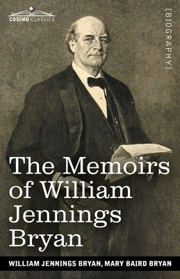 The Memoirs of William Jennings Bryan by Bryan, William Jennings