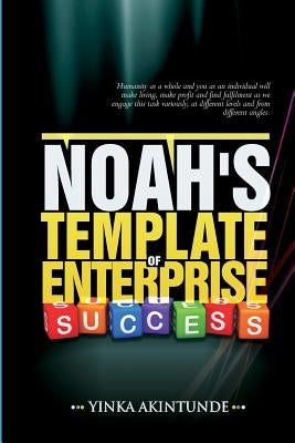 Noah''s Template of Enterprise Success by Yinka, Akintunde