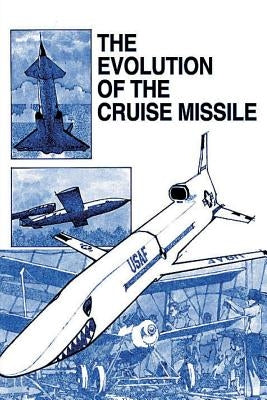 The Evolution of the Cruise Missile by Stevens, Donald D.