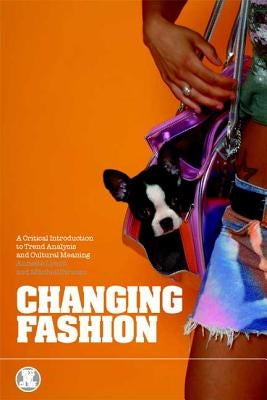 Changing Fashion: A Critical Introduction to Trend Analysis and Meaning by Lynch, Annette
