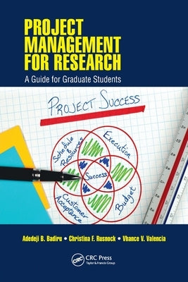 Project Management for Research: A Guide for Graduate Students by Badiru, Adedeji B.