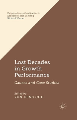 Lost Decades in Growth Performance: Causes and Case Studies by Chu, Y.