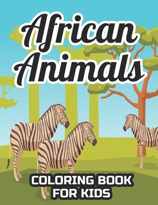 African Animals Coloring Book For Kids: Coloring And Tracing Activity Book Of Safari Animals, Illustrations And Designs For Kids To Color by Creators, Jungle Fun