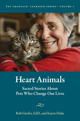 Heart Animals: Sacred Stories About Pets Who Change Our Lives by Gierka, Rob