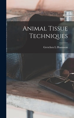 Animal Tissue Techniques by Humason, Gretchen L.