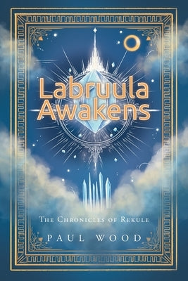 Labruula Awakens: The Chronicles of Rekule by Wood, Paul