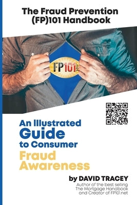 The Fraud Prevention (FP)101 Handbook: An Illustrated Guide to Consumer Fraud Awareness by Tracey, David