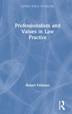 Professionalism and Values in Law Practice by Feldman, Robert