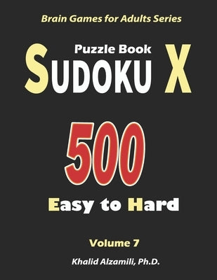 Sudoku X Puzzle Book: 500 Easy to Hard: : Keep Your Brain Young by Alzamili, Khalid