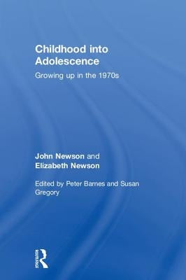 Childhood into Adolescence: Growing up in the 1970s by Newson, John