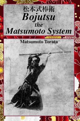 Bojutsu The Matsumoto System by Shahan, Eric