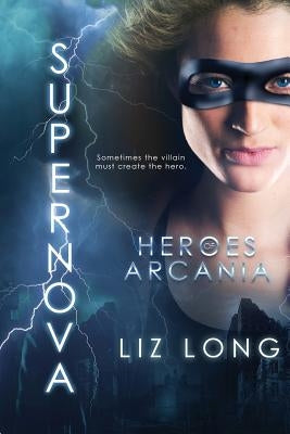 SuperNova: Heroes of Arcania by Long, Liz