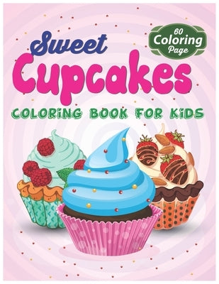 Sweet Cupcakes Coloring Book For Kids: Easy Dessert Coloring Book For Toddlers, Babies & Children Age 1 - 3 by Publishing House, Garfield Smith