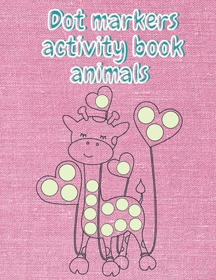 Dot markers activity book animals: Dot markers activity coloring book animals for kids and Girls ages 3-5.. Ages 8-12 by Hammoud, Qussai