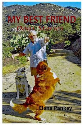 My Best Friend: Dogs Stories by Pankey, Elena