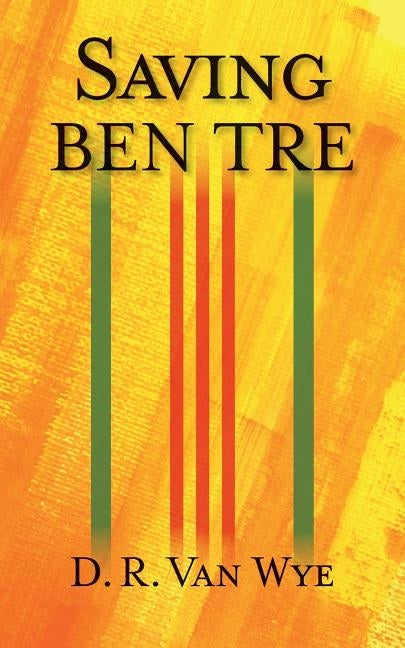 Saving BEN TRE by Van Wye, D. R.